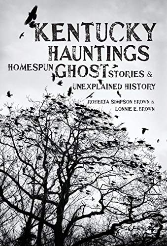 Kentucky Hauntings: Homespun Ghost Stories and Unexplained History