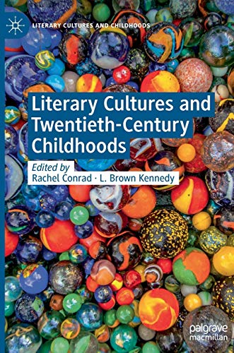 Literary Cultures and Twentieth-Century Childhoods (Literary Cultures and Childhoods)