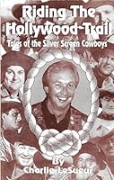 Riding the Hollywood Trail - Tales of the Silver Screen Cowboys - 2003 188516226X Book Cover