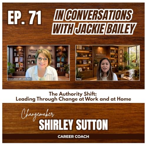Ep. 71 The Authority Shift: Leading Through Change at Work and at Home | Conversations with Jackie