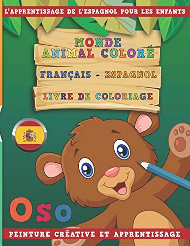 Monde animal coloré Français - Espagnol Livre de coloriage. L’apprentissage de l'espagnol pour les enfants. Peinture créative et apprentissage (French Edition)