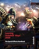 Learning Autodesk Maya 2009 The Special Effects Handbook: Official Autodesk Training Guide