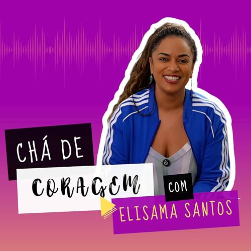 Page de couverture de Ep. 24 - SER MÃE É UMA ESCOLHA? Chá de Coragem com Elisama Santos