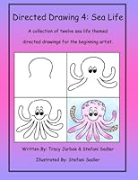 Directed Drawing-4-Sea Life: A collection of twelve sea life themed directed drawings for the beginning artist. 1490925325 Book Cover