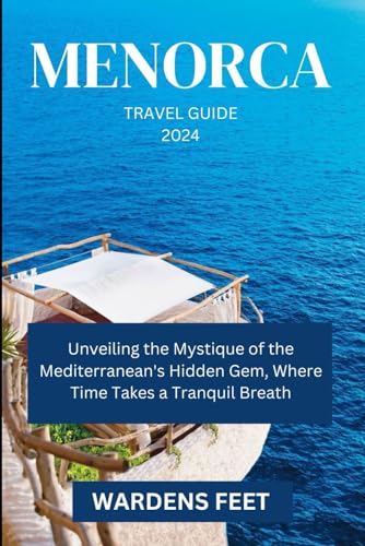 MENORCA TRAVEL GUIDE 2024: Unveiling the Mystique of the Mediterranean's