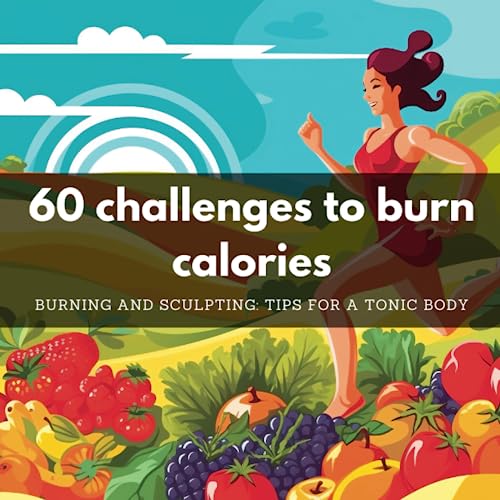 60 challenges to burn calories: BURNING AND SCULPTING: TIPS FOR