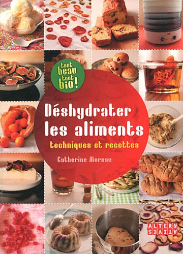 Déshydrater les aliments: Techniques et recettes