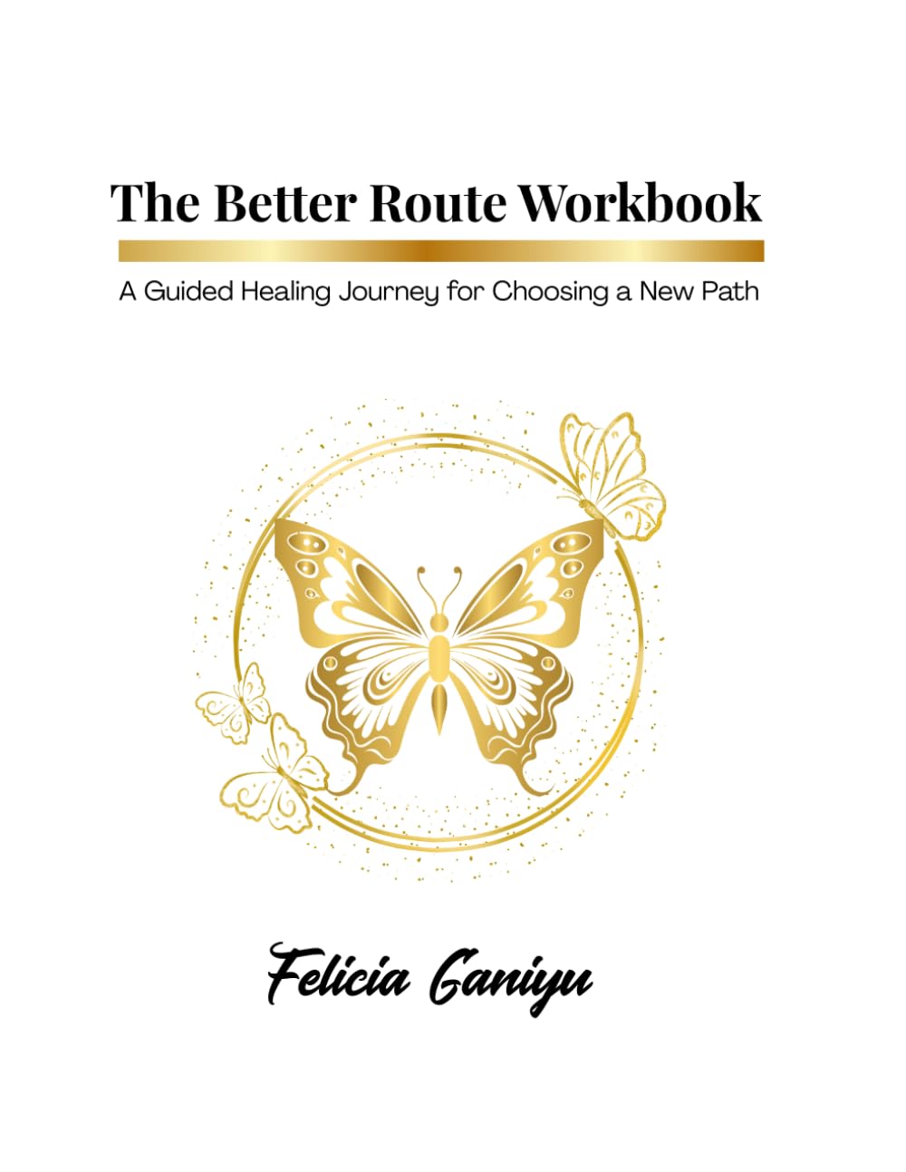 The Better Route Workbook: A Guided Healing Journey for Choosing a New Path
