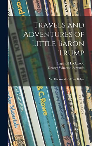 Travels and Adventures of Little Baron Trump: and His Wonderful Dog Bulger