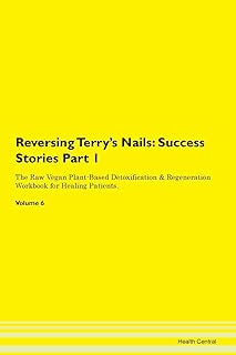 Reversing Terry's Nails: Testimonials for Hope. From Patients with Different Diseases Part 1 The Raw Vegan Plant-Based Detoxification & Regeneration Workbook for Healing Patients. Volume 6