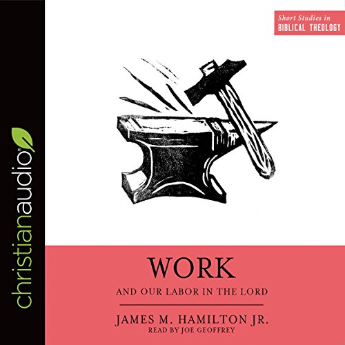 Amazon.com: Work And Our Labor In The Lord (Audible Audio Edition): James  M. Hamilton Jr., Joe Geoffrey, Christianaudio.com: Audible Books & Originals