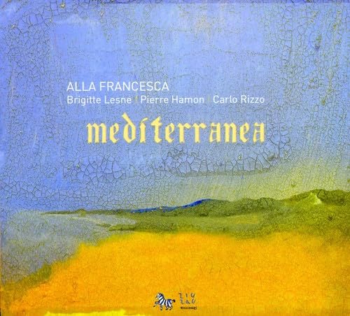 Mediterranea: Troubadours songs [Audio CD] Alla Francesca: Brigitte Lesne, vocal, Pierre Hamon, flute and Carlo Rizzo, tabors & vocal and Compilation