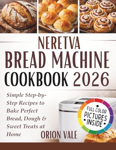 Neretva Bread Machine Cookbook 2026: Simple Step-by-Step Recipes to Bake Perfect Bread, Dough & Sweet Treats at Home image 2