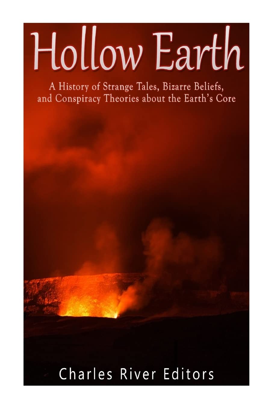 Hollow Earth: A History of Strange Tales, Bizarre Beliefs, and Conspiracy Theories about the Earth’s Core