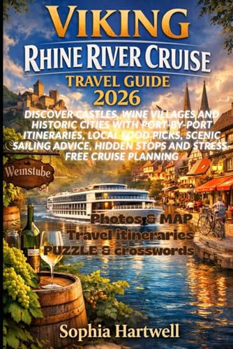 VIKING RHINE RIVER CRUISE TRAVEL GUIDE 2026: Discover Castle, Wine Villages and Historic Cities with Port-by-Port Itineraries, Local Food Picks, Scenic Sailing Advice, Hidden Stops and Stress-Free Cr