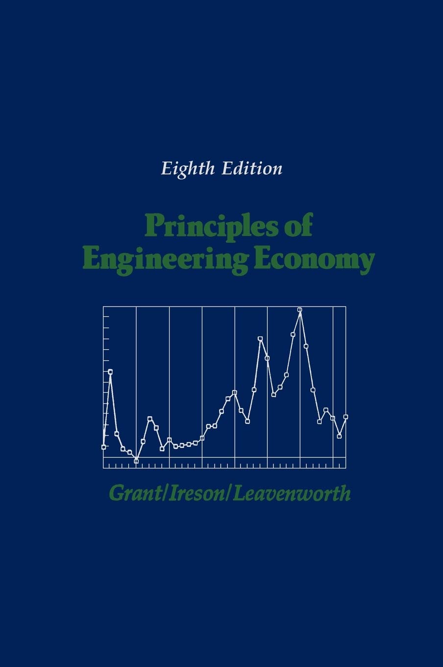 Principles of Engineering Economy, 8th Edition Grant, Eugene L