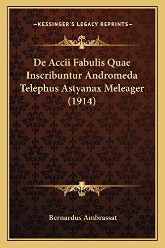 De Accii Fabulis Quae Inscribuntur Andromeda Telephus Astyanax Meleager (1914) (Latin Edition)