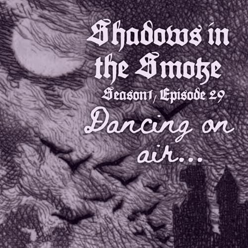 Shadows in the Smoke S1E29 - "Dancing on Air" Podcast Por  arte de portada