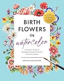 Birth Flowers in Watercolor: A Creative Guide to Painting Personal Floral Art for Every Month ― Includes Watercolor Pad with Sketches―No Drawing Required!