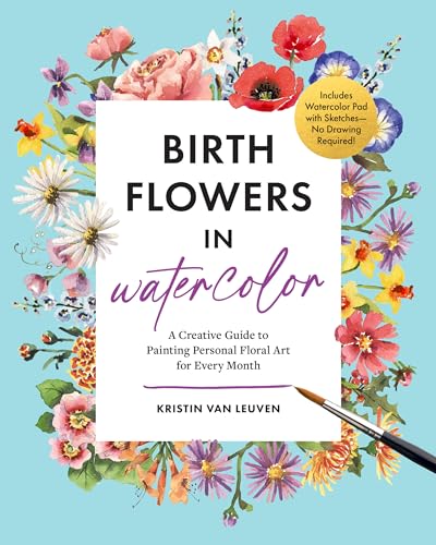 Birth Flowers in Watercolor: A Creative Guide to Painting Personal Floral Art for Every Month ― Includes Watercolor Pad with Sketches―No Drawing Required!