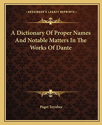 A Dictionary Of Proper Names And Notable Matters In The Works Of Dante