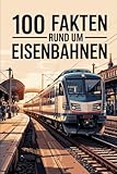 100 Fakten rund um Eisenbahnen: Spannende, technische und kuriose Fakten über die Welt der Eisenbahn - Petra Samme 