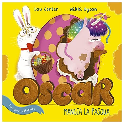 Oscar (l'unicorno affamato) mangia la Pasqua. Ediz. a colori