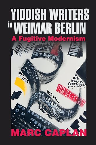 Yiddish Writers in Weimar Berlin: A Fugitive Modernism (German Jewish Cultures)
