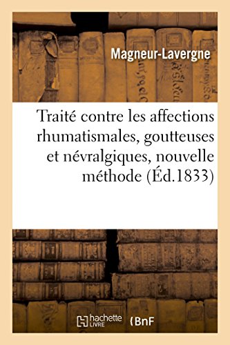 Traité Contre Les Affections Rhumatismales, Goutteuses Et Névralgiques, Par Une Nouvelle Méthode (French Edition)