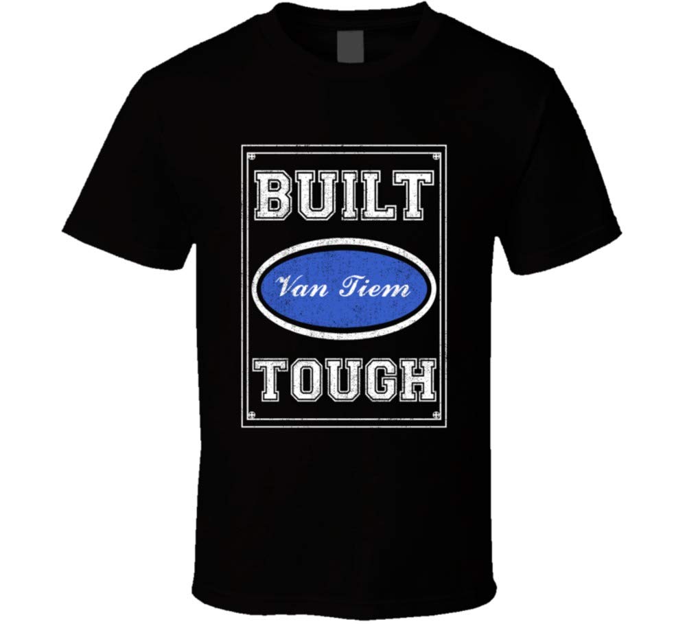 Built Van Tiem Tough Strong Car Lovers Surname Family Reunion T Shirt