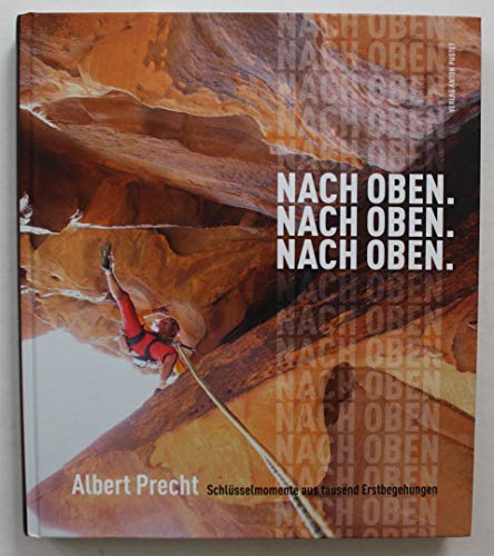 Nach oben. Nach oben. Nach oben.: Berggeschichten eines Erstbegehers