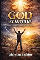 GOD AT WORK!: Discover God's Way of Turning Our Trials to Triumph 3982806003 Book Cover