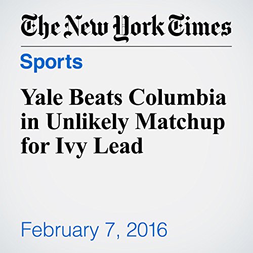 Yale Beats Columbia in Unlikely Matchup for Ivy Lead cover art
