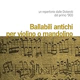  Veneto: Ballabili antichi per violino o mandolino. Un repertorio dalle Dolomiti del primo \'900 (A cura di Roberto Tombesi, Francesco Ganassin e Tommaso Luison)