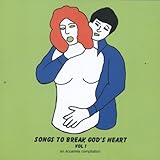  Songs To Break God\'s Heart