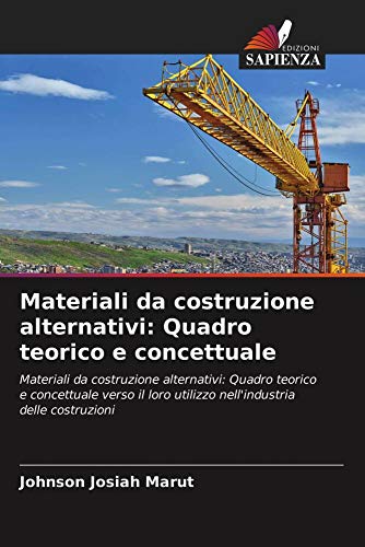 Materiali da costruzione alternativi: Quadro teorico e concettuale: Materiali da costruzione alternativi: Quadro teorico e concettuale verso il loro utilizzo nell'industria delle costruzioni