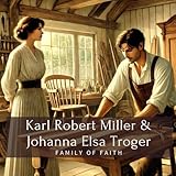 Karl Robert Miller & Johanna Elsa Troger: Family of Faith (Family History StoryBooks)