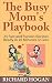 The Busy Mom's Playbook: 25 Fast and Furious Recipes Ready in 20 Minutes or Less