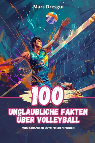 100 Unglaubliche Fakten über Volleyball: Vom Strand zu Olympischen Podien
