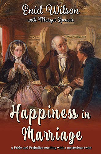 Happiness in Marriage: A Pride and Prejudice retelling with a mysterious twist by [Enid Wilson, Margot Spencer]