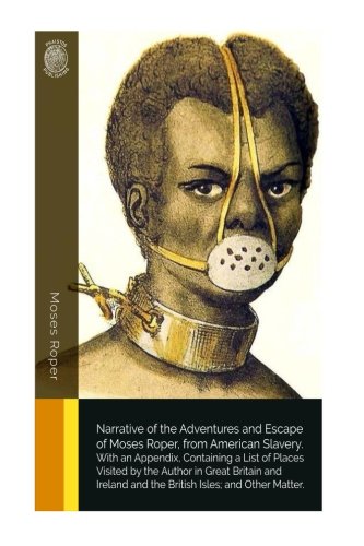 Narrative of the Adventures and Escape of Moses Roper, from