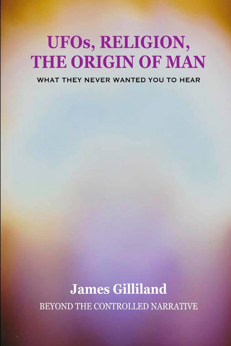 UFOs, Religion, The Origin of Man: Beyond The Controlled Narrative