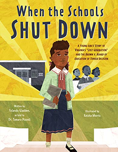 When the Schools Shut Down: A Young Girl's Story of Virginia's "Lost Generation" and the Brown v. Board of Education of Topeka Decision (A Civil Rights Books for Kids Ages 6-10) Cover
