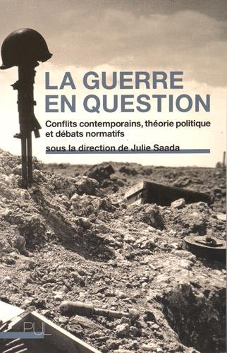 Télécharger La guerre en question : Conflits contemporains, théorie politique et débats normatifs Francais PDF