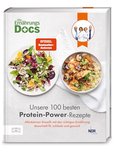 Die Ernährungs-Docs – Unsere 100 besten Protein-Power-Rezepte: Alleskönner Eiweiß: mit der richtigen Ernährung dauerhaft fit, schlank und gesund