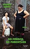 So forsch, so furchtlos: Roman | Der Überraschungserfolg aus Spanien (Gastland Frankfurter Buchmesse 2022) - Andrea Abreu Übersetzer: Christiane Quandt 