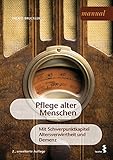  Pflege alter Menschen: Mit Schwerpunktkapitel Altersverwirrtheit und Demenz