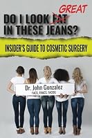 Do I Look Great in These Jeans? : Insider's Guide to Cosmetic Surgery 1717131212 Book Cover