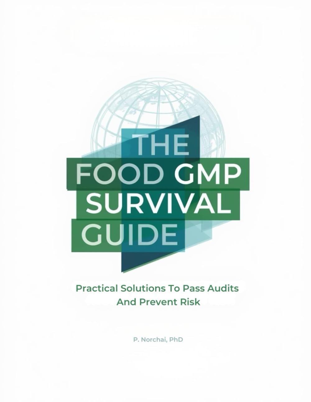 THE FOOD GMP SURVIVAL GUIDE: Practical Solutions to Pass Audits and Prevent Risk