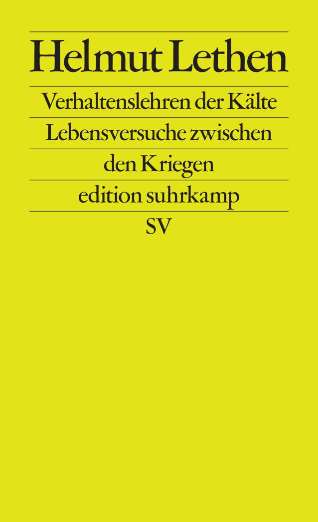 Verhaltenslehren der Kälte: Lebensversuche zwischen den Kriegen